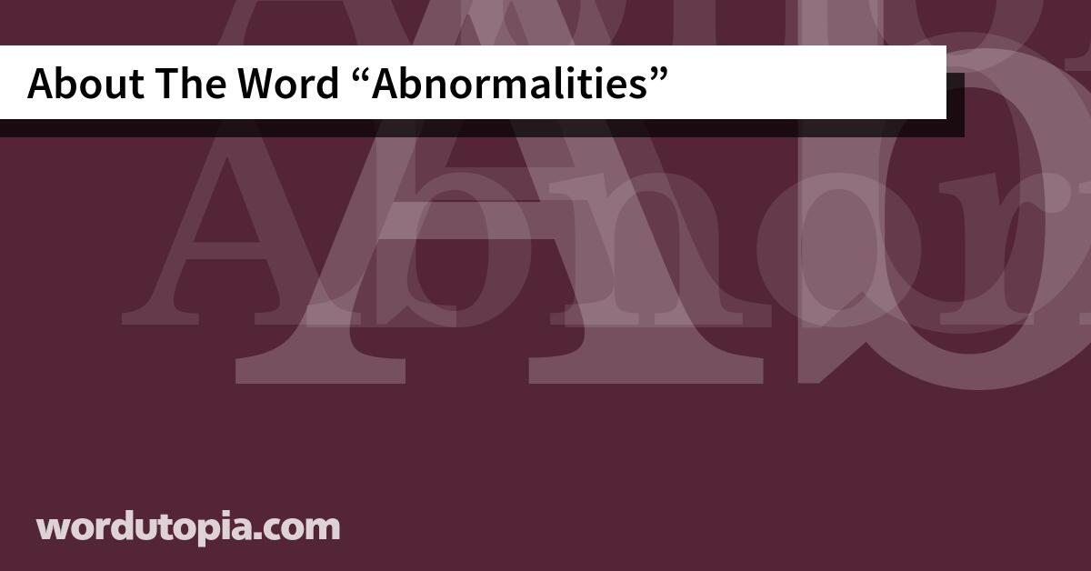 About The Word Abnormalities