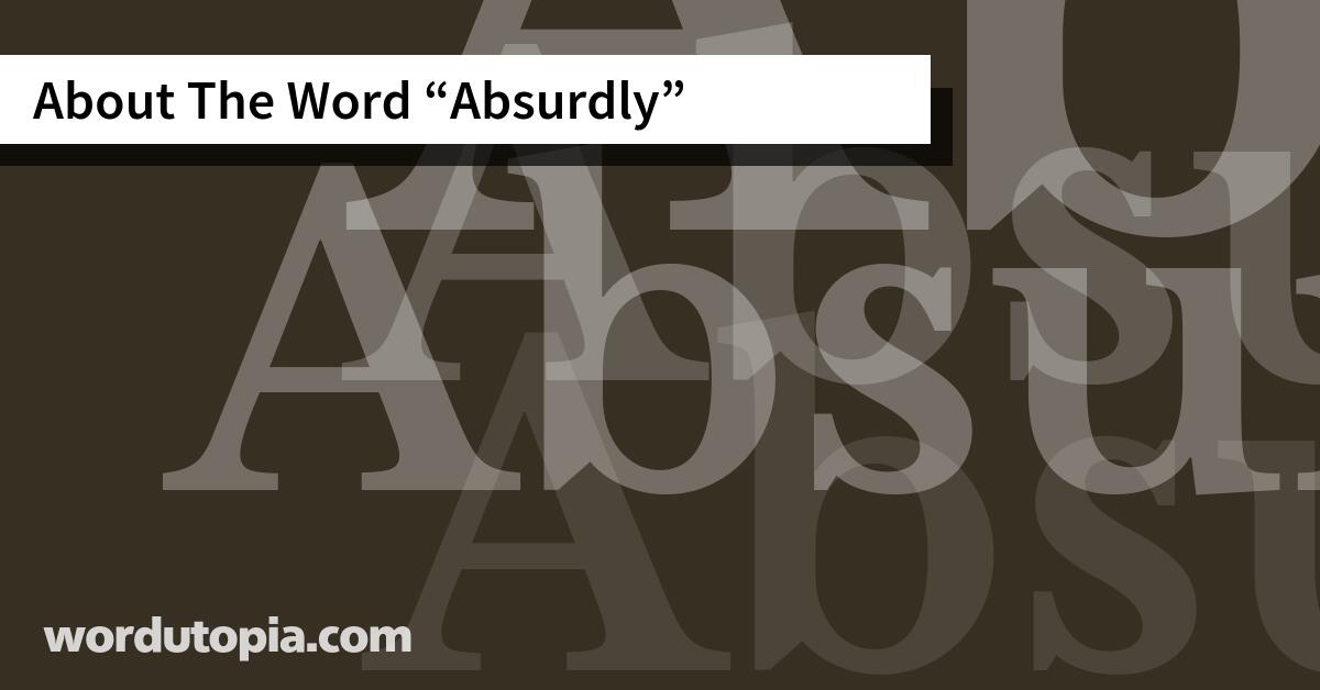 About The Word Absurdly