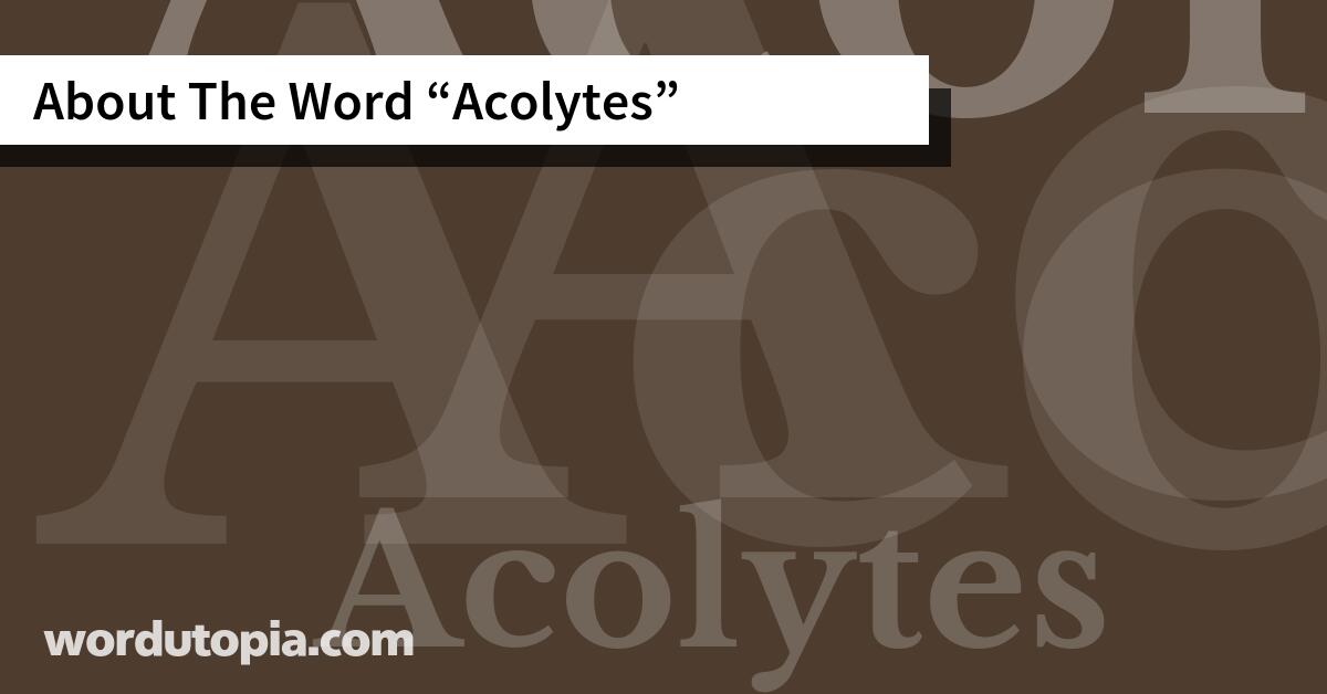About The Word Acolytes