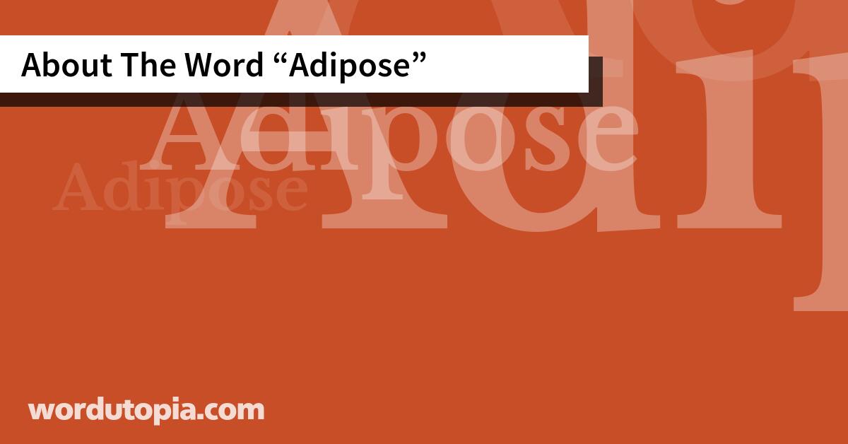 About The Word Adipose