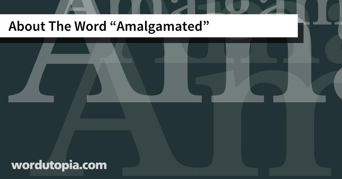 About The Word Amalgamated