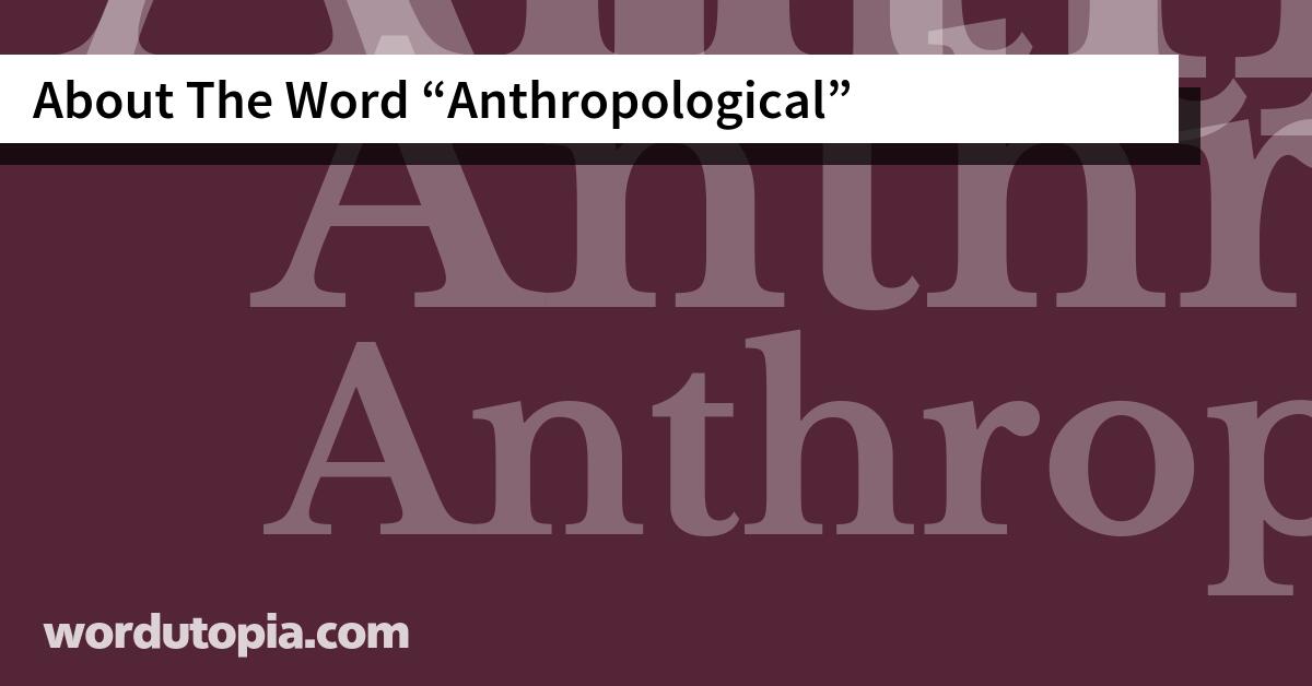 About The Word Anthropological
