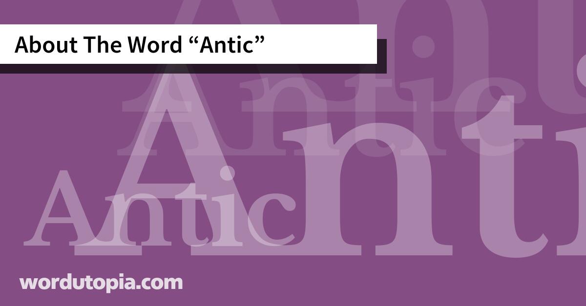 About The Word Antic