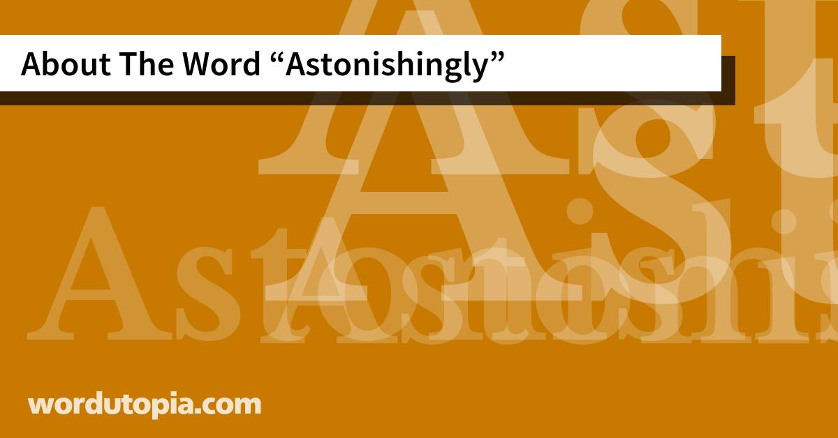 About The Word Astonishingly