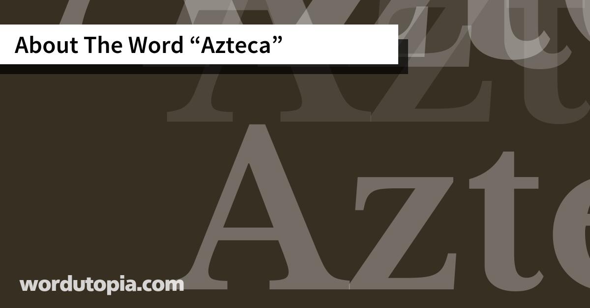 About The Word Azteca