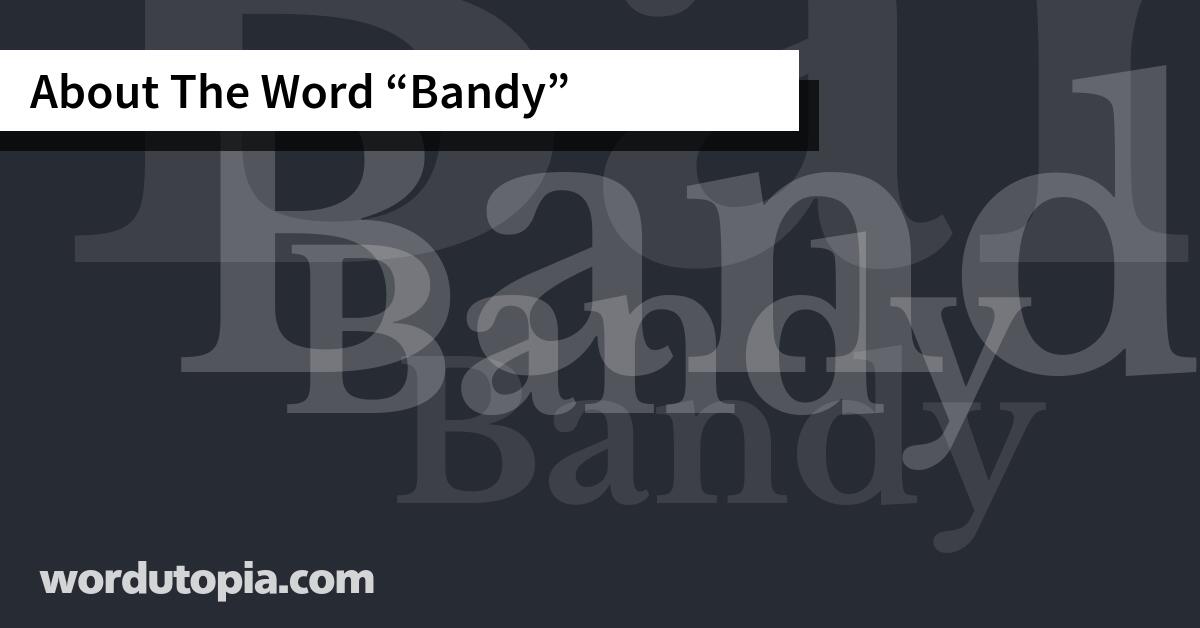 About The Word Bandy