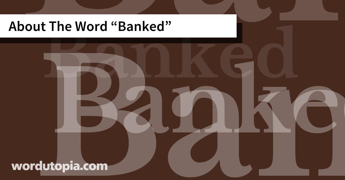 About The Word Banked