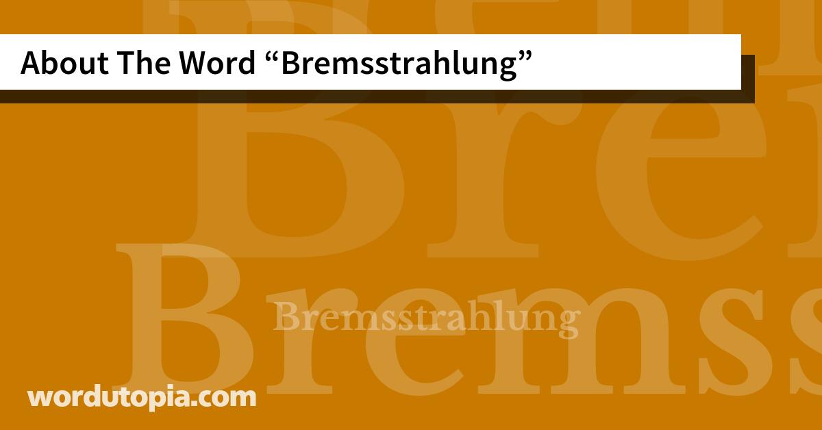 About The Word Bremsstrahlung
