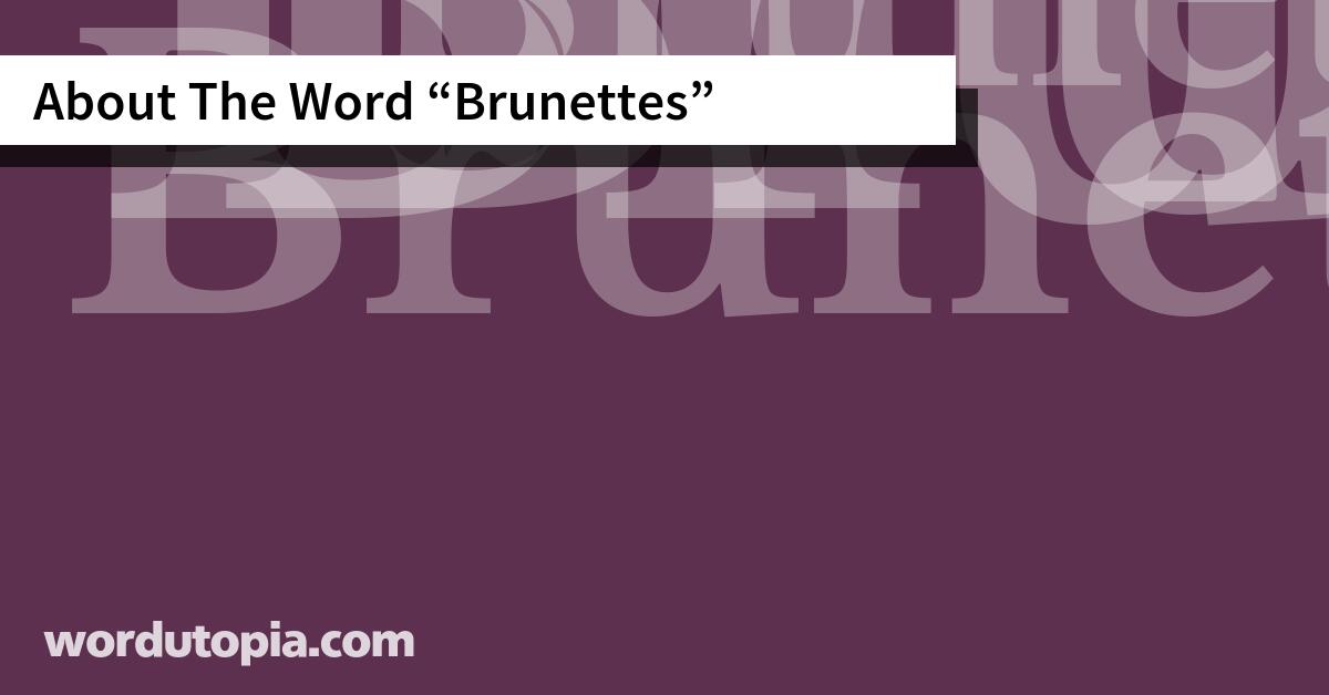 About The Word Brunettes