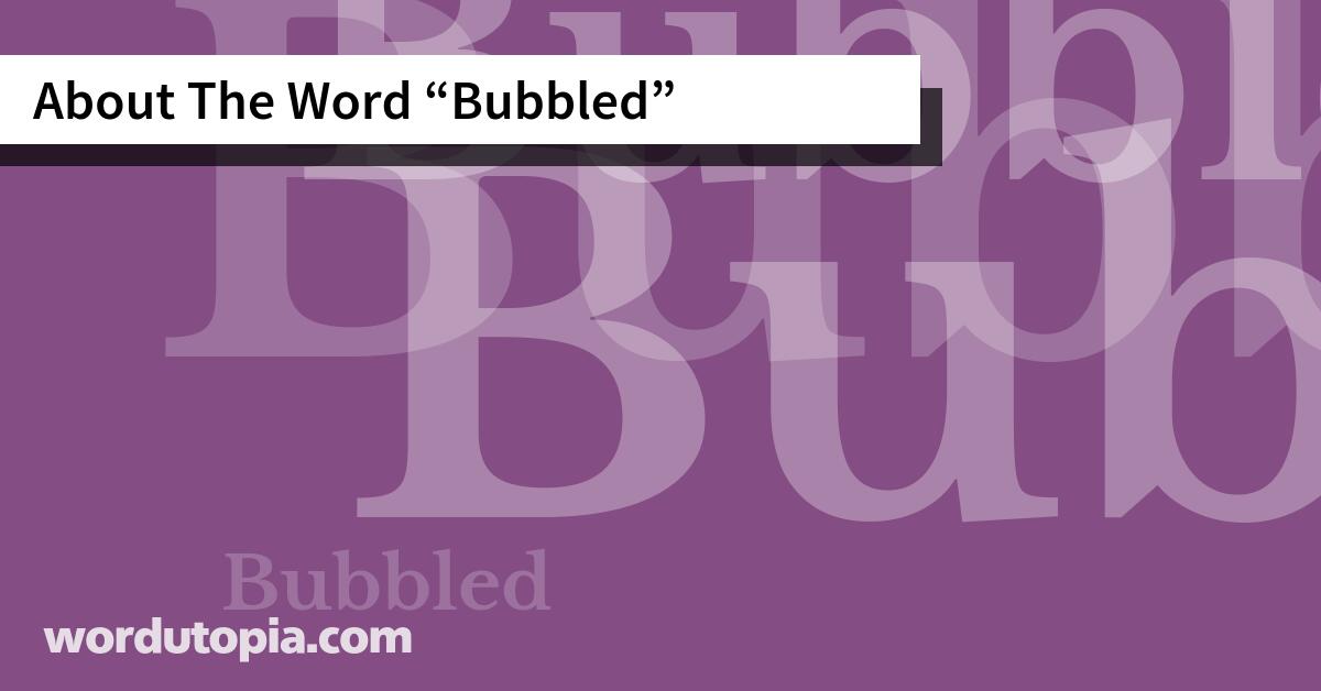 About The Word Bubbled