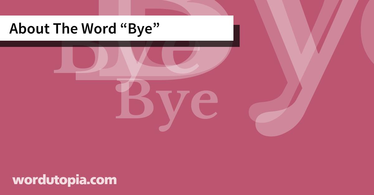 About The Word Bye