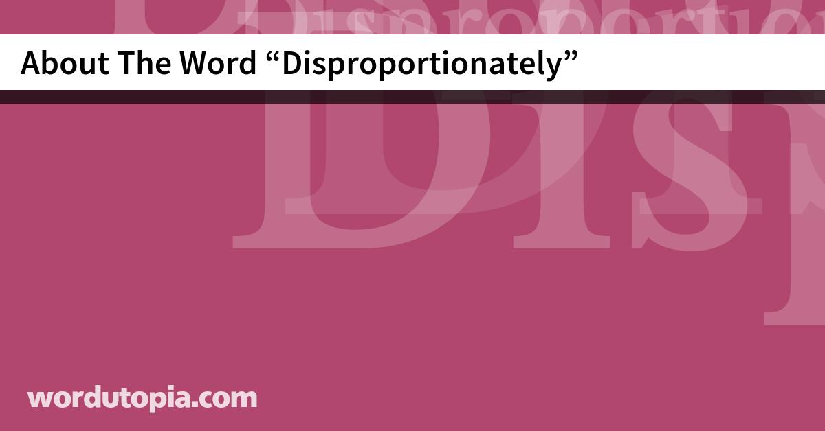 About The Word Disproportionately