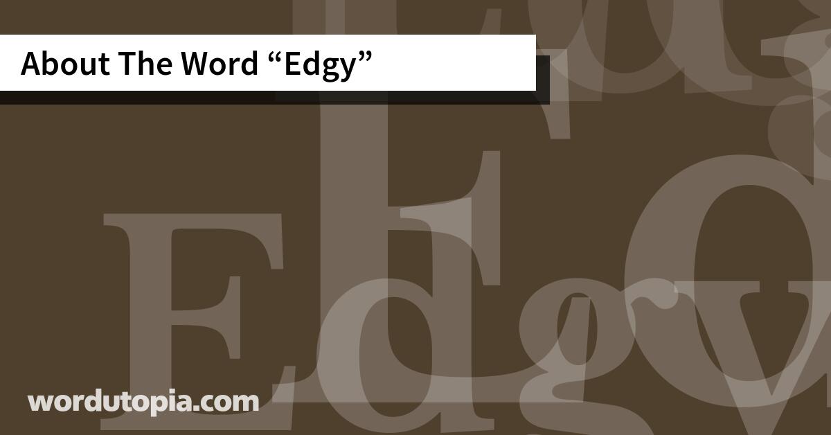 About The Word Edgy