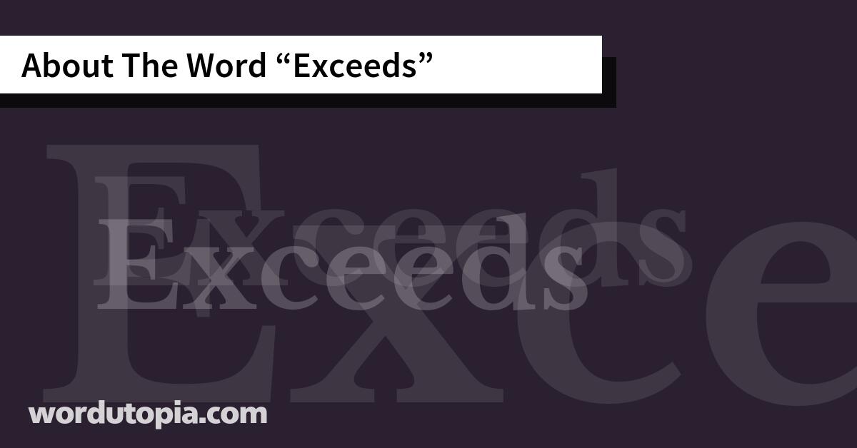 About The Word Exceeds