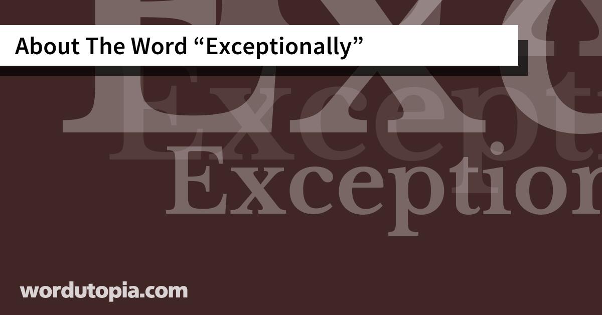 About The Word Exceptionally