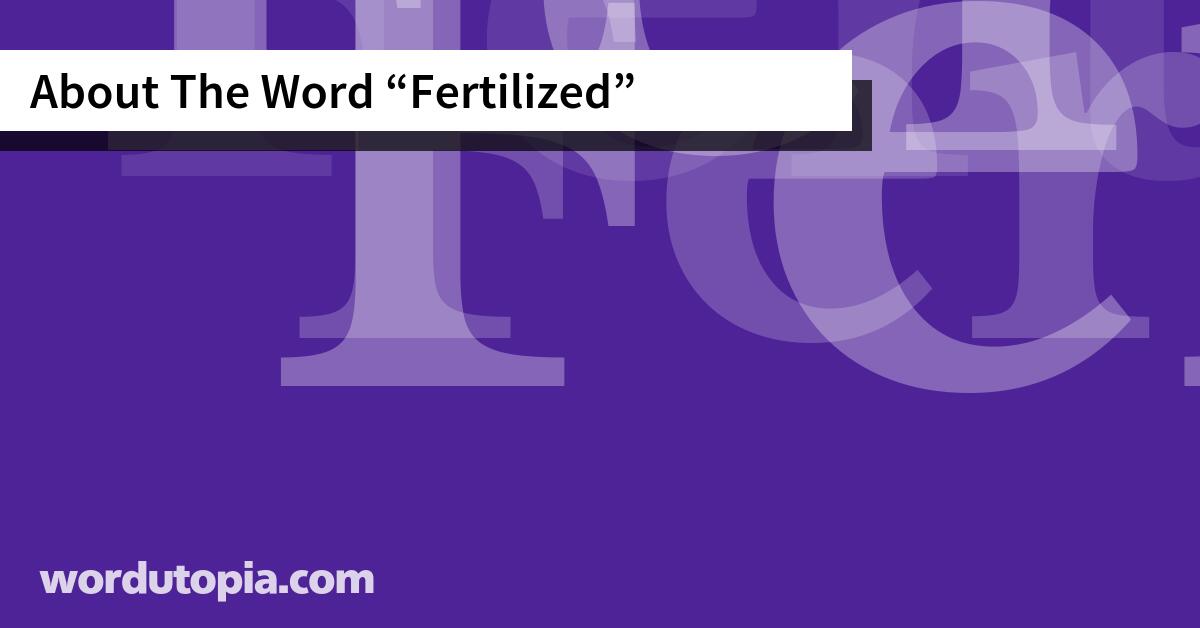 About The Word Fertilized