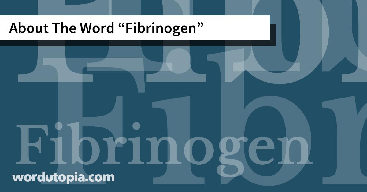 About The Word Fibrinogen