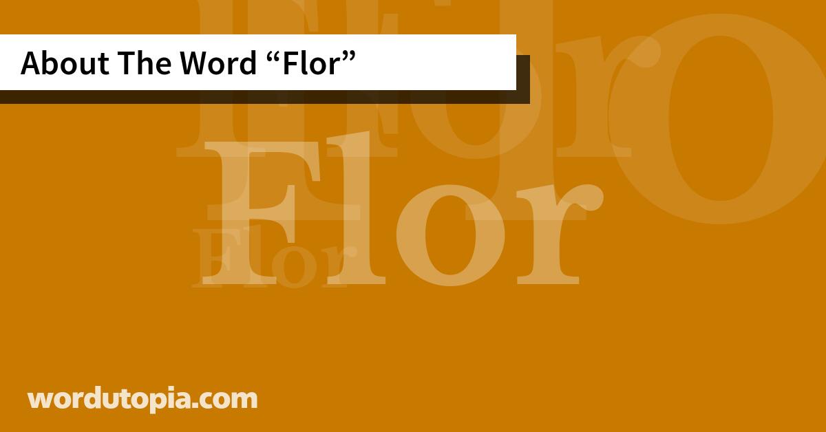 About The Word Flor
