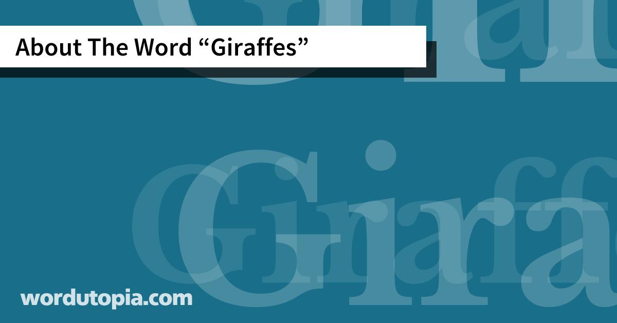About The Word Giraffes