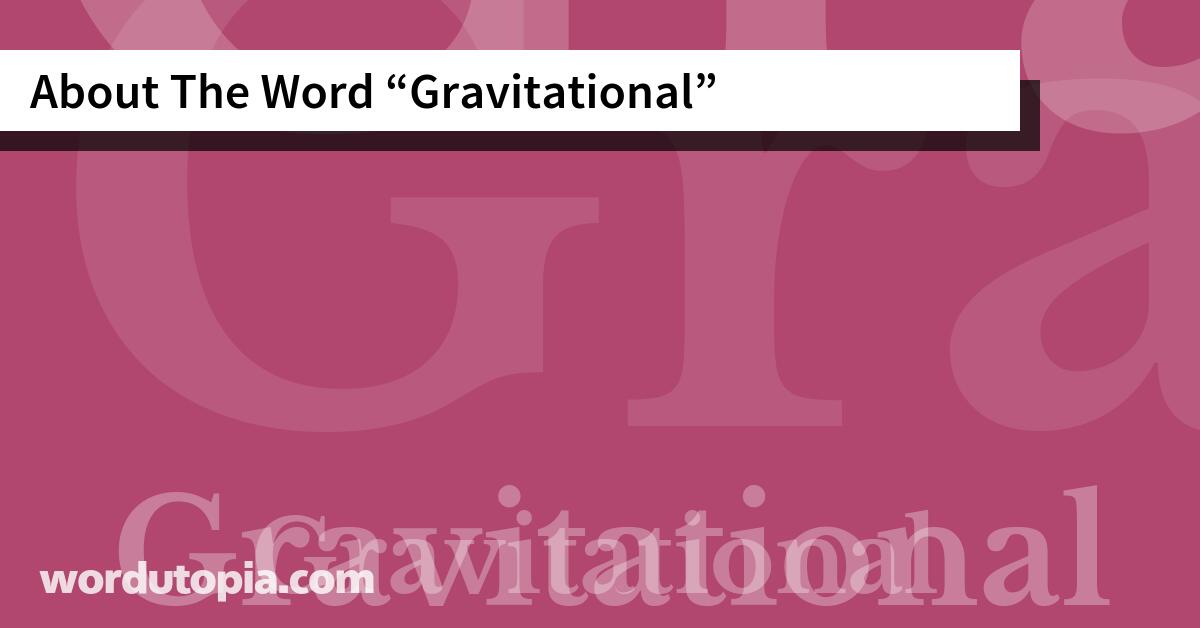 About The Word Gravitational