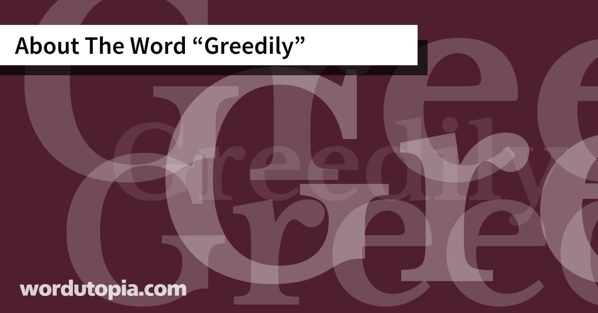 About The Word Greedily