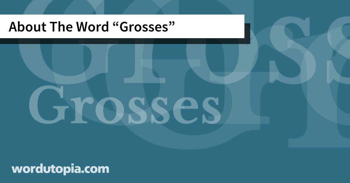 About The Word Grosses