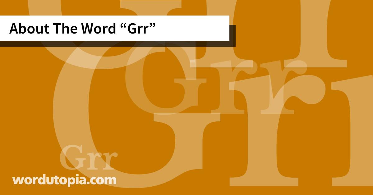 About The Word Grr