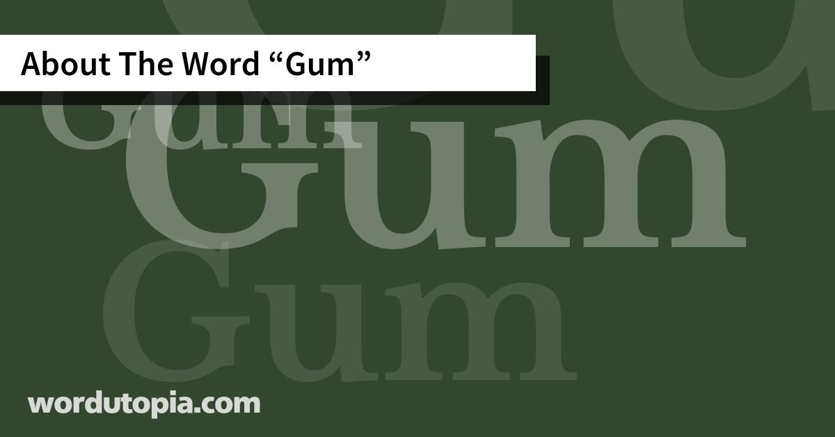 About The Word Gum