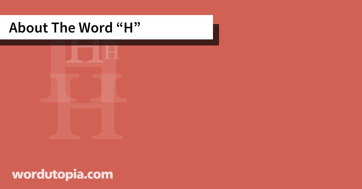 About The Word H