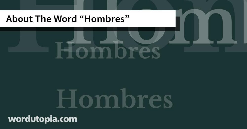 About The Word Hombres