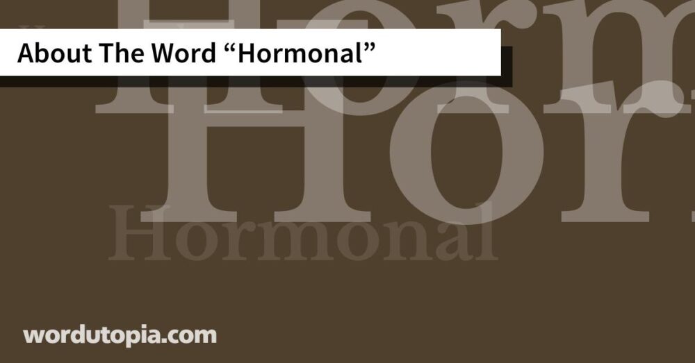 About The Word Hormonal