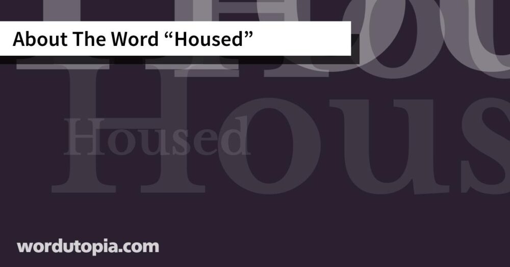 About The Word Housed