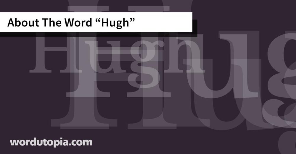About The Word Hugh