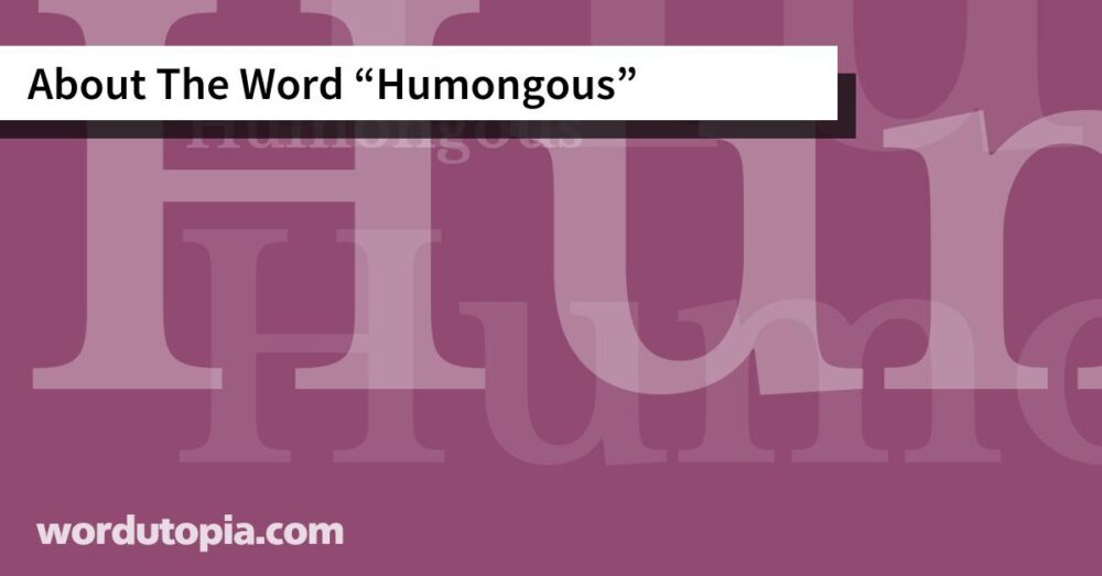 About The Word Humongous