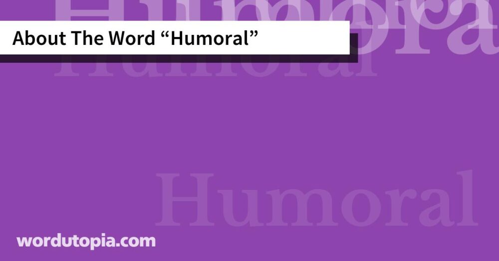About The Word Humoral