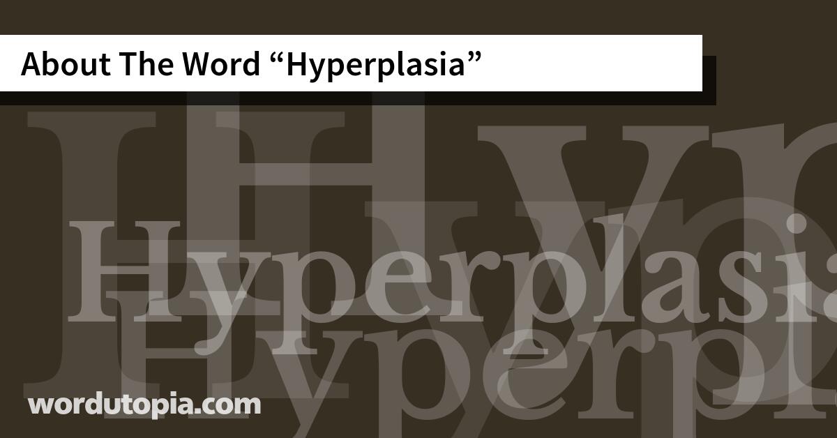 About The Word Hyperplasia