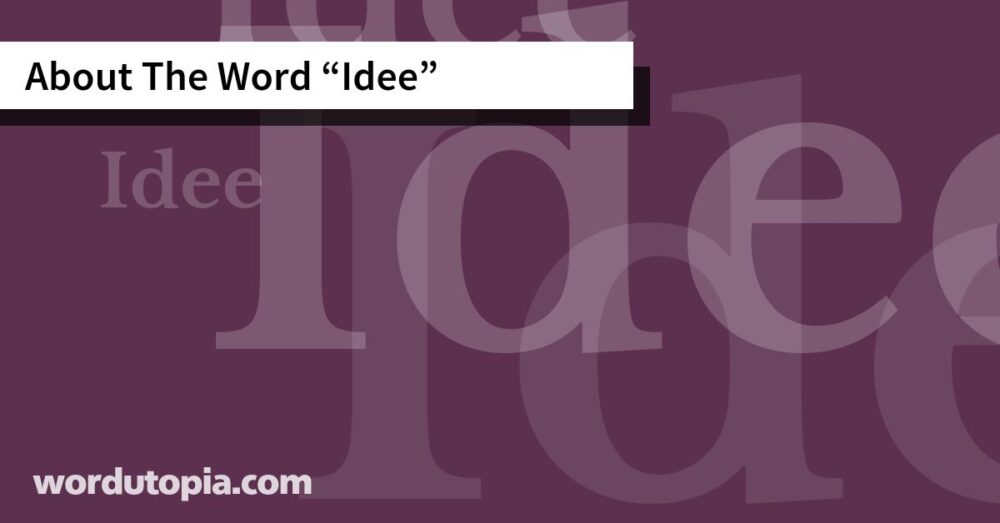 About The Word Idee