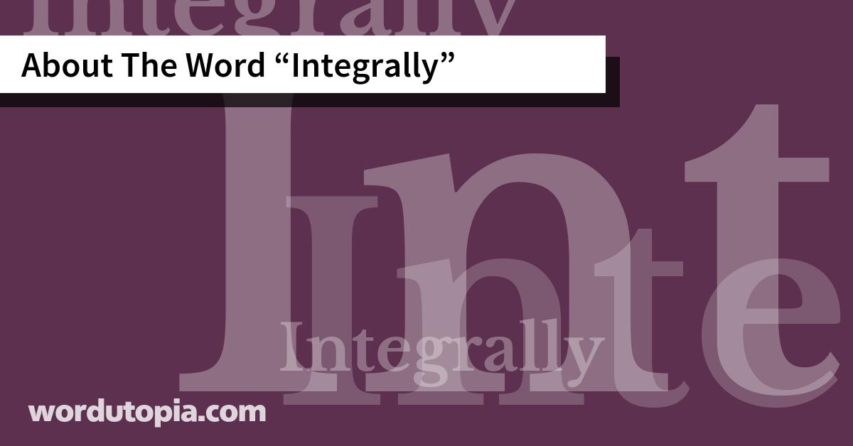 About The Word Integrally