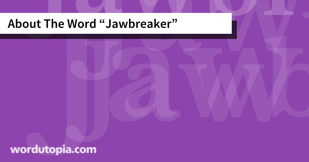 About The Word Jawbreaker