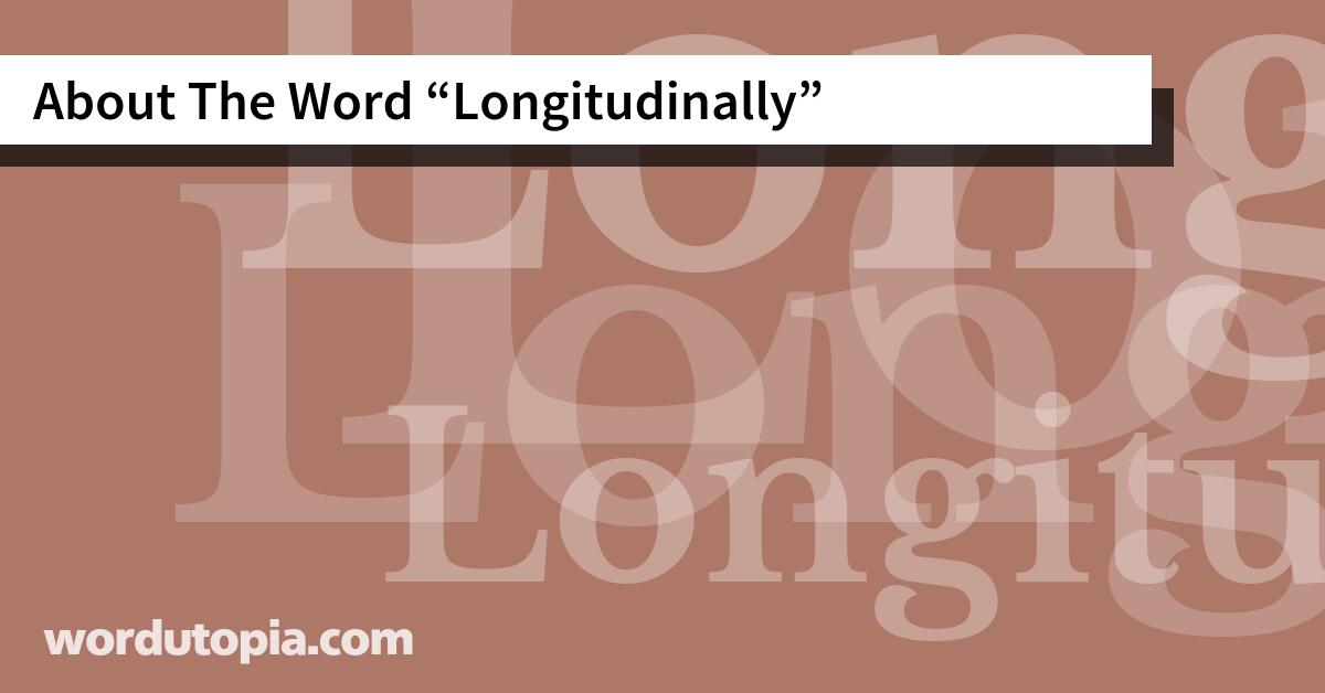 About The Word Longitudinally