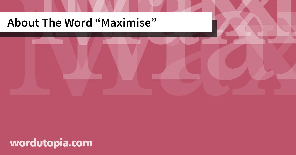 About The Word Maximise