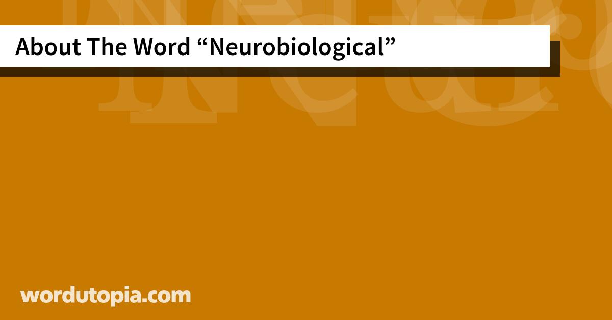 About The Word Neurobiological