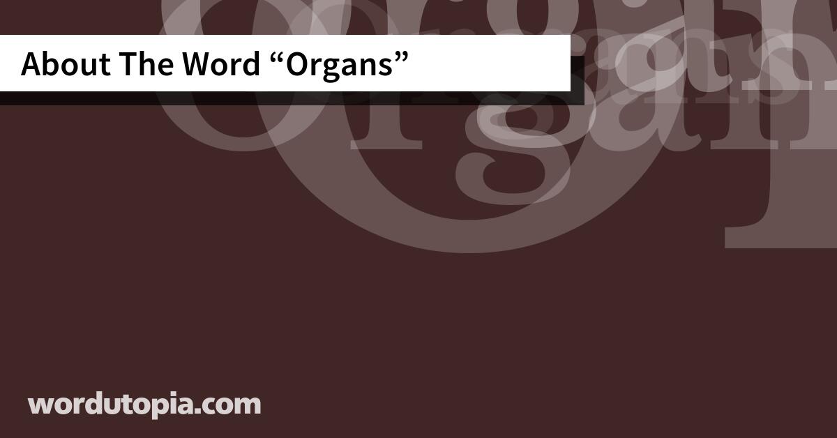 About The Word Organs