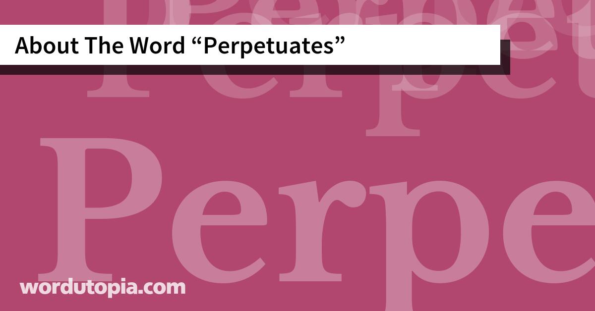 About The Word Perpetuates