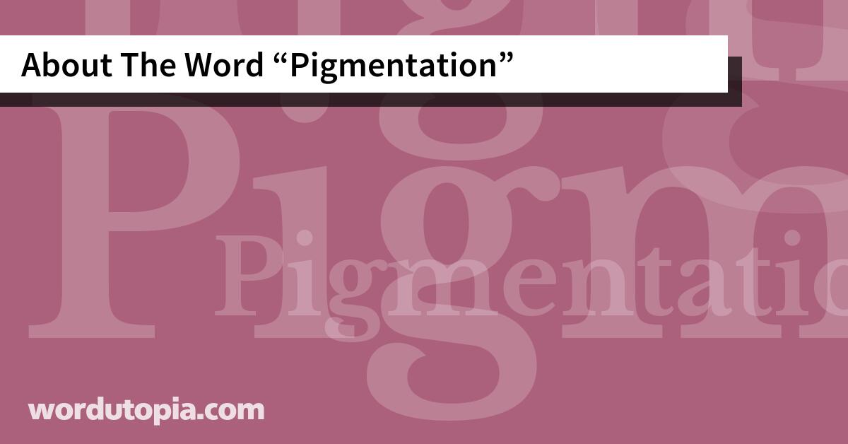 About The Word Pigmentation