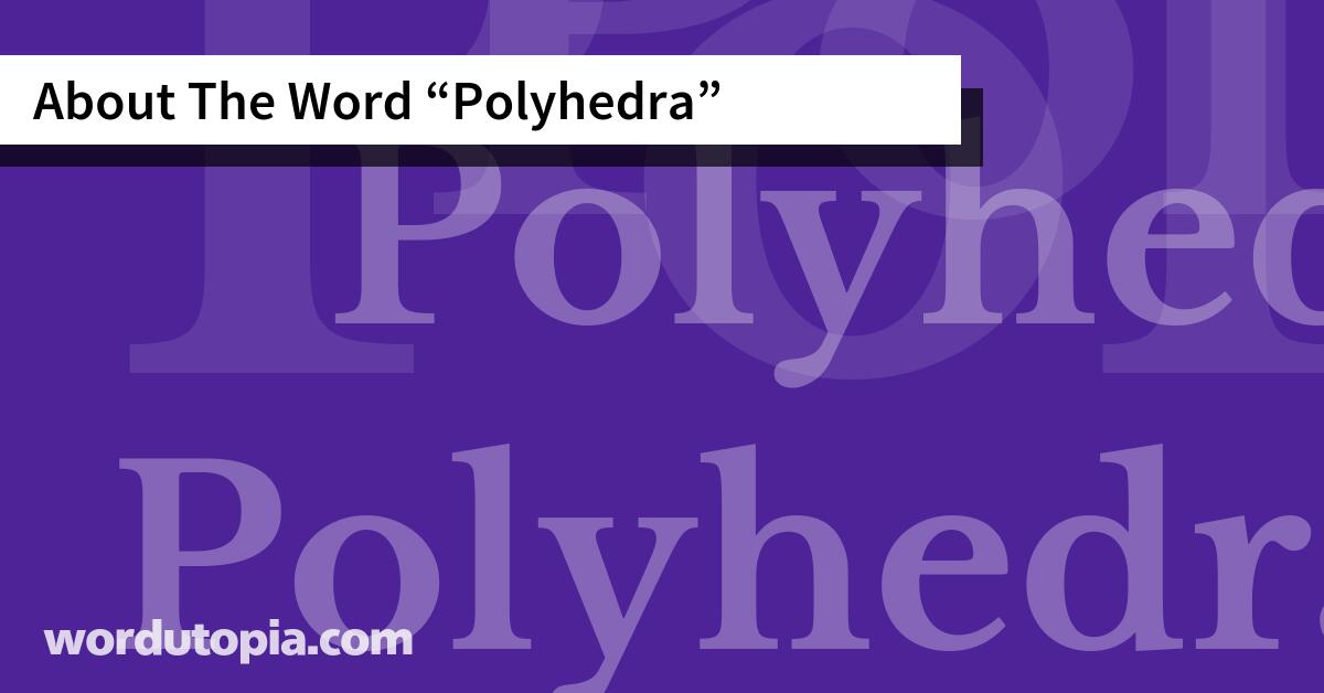 About The Word Polyhedra