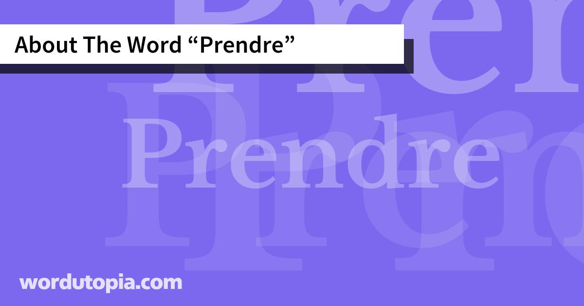 About The Word Prendre