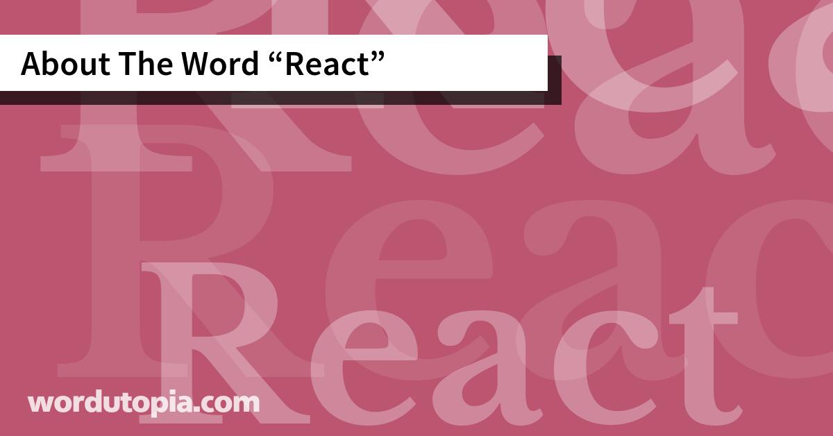 About The Word React