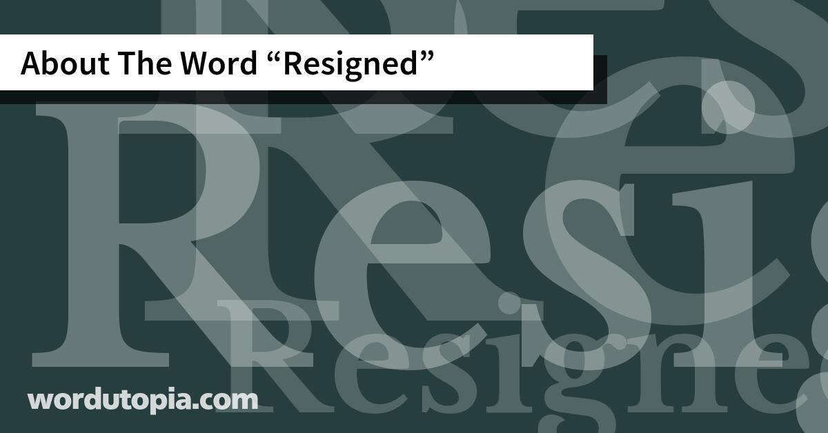 About The Word Resigned