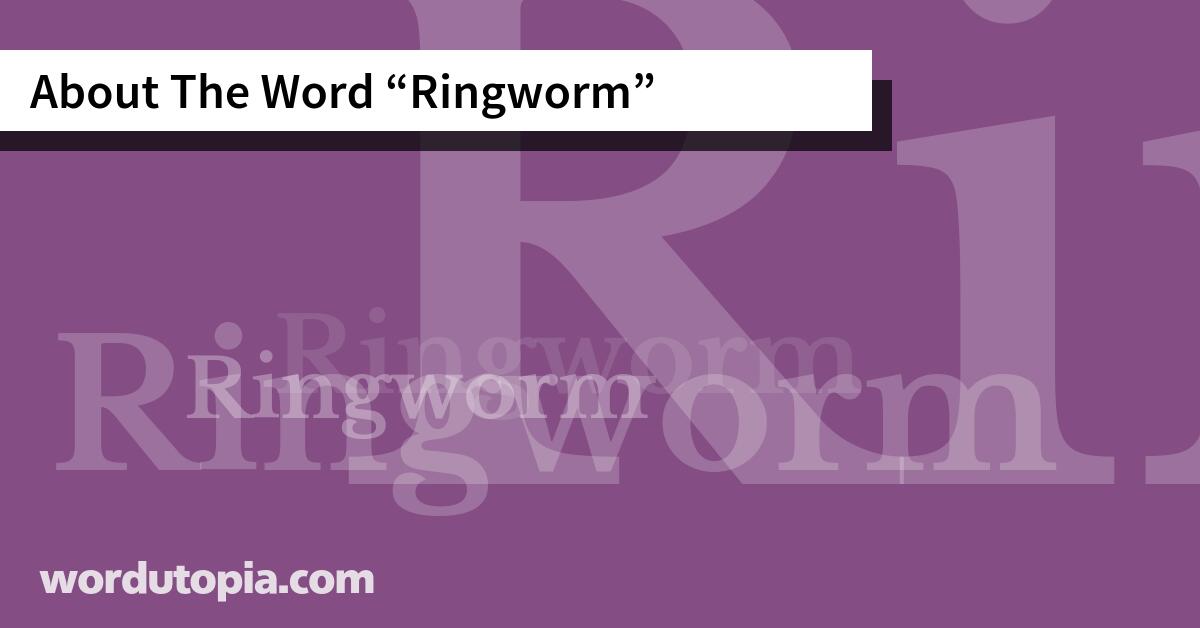 About The Word Ringworm